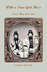 With a True God Bless: Civil War Letters 