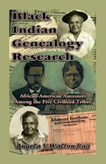 Black Indian Genealogy Research: African-American Ancestors Among the Five Civilized Tribes, An Expanded Edition 