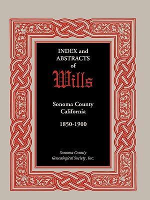 Index and Abstracts of Wills, Sonoma County, California: 1850-1900