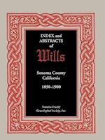 Index and Abstracts of Wills, Sonoma County, California: 1850-1900 