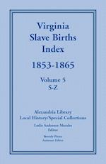 Virginia Slave Births Index, 1853-1865, Volume 5, S-Z