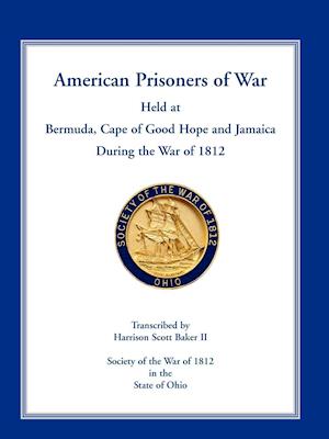 American Prisoners of War Held at Bermuda, Cape of Good Hope and Jamaica During the War of 1812