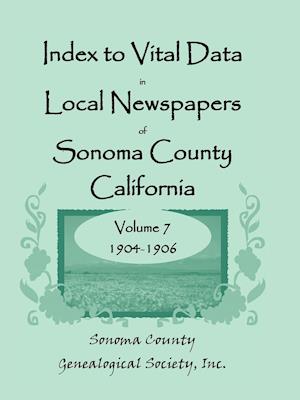 Index to Vital Data in Local Newspapers of Sonoma County, California, Volume VII