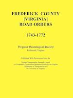 Frederick County, Virginia Road Orders, 1743-1772. Published with Permission from the Virginia Transportation Research Council (a Cooperative Organiza