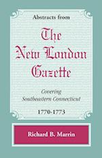 Abstracts from the New London Gazette covering Southeastern Connecticut, 1770-1773