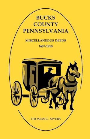 Bucks County, Pennsylvania Miscellaneous Deeds 1687-1910