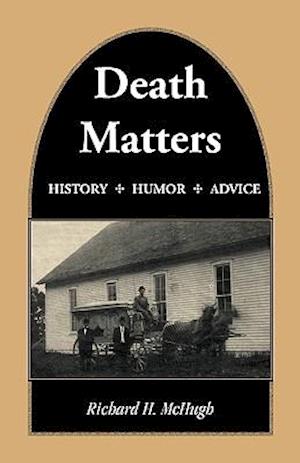 Death Matters: History - Humor - Advice