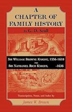 Scull's "A Chapter of Family History:" Sir William Brown Knight, 1556-1610 and Sir Nathaniel Rich Knight, -1636. Transcription, Notes and Index by 