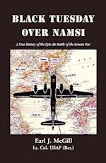 Black Tuesday Over Namsi: A True History of the Epic Air Battle of the Korean War 