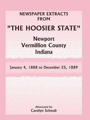 Newspaper Extracts from "The Hoosier State" Newspapers, Newport, Vermillion County, Indiana, January 4, 1888 - December 25, 1889