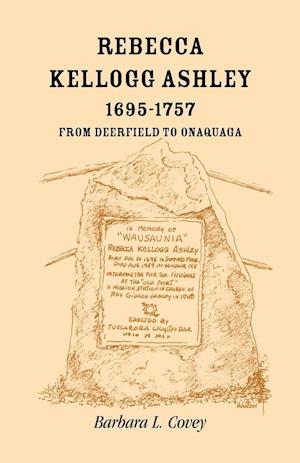 Rebecca Kellogg Ashley, 1695-1757. From Deerfield to Onaquaga