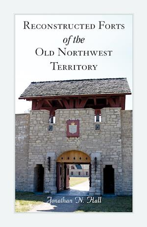 Reconstructed Forts of the Old Northwest Territory