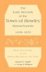 The Early Records of the Town of Rowley, Massachusetts. 1639-1672.  Being Volume One of the printed Records of the Town