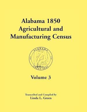 Alabama 1850 Agricultural and Manufacturing Census, Volume 3 for Autauga, Baldwin, Barbour, Benton, Bibb, Blount, Butler, Chambers, Cherokee, Choctaw,