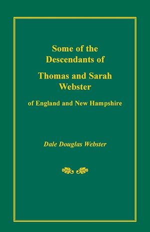 Some of the Descendants of Thomas and Sarah Webster of England and New Hampshire