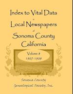 Index to Vital Data in Local Newspapers of Sonoma County, California, Volume 8, 1907-1909