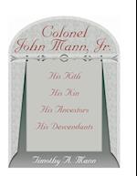 Colonel John Mann, Jr., His Kith, His Kin, His Ancestors, His Descendants, Revised Edition