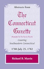 Abstracts from the Connecticut (Formerly New London) Gazette Covering Southeastern Connecticut