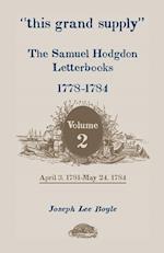 This Grand Supply the Samuel Hodgdon Letterbooks, 1778-1784. Volume 2, April 3, 1781-May 24, 1784