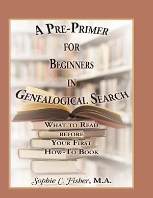 A Pre-Primer for Beginners in Genealogical Search