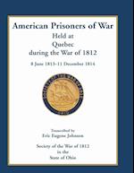 American Prisoners of War Held at Quebec During the War of 1812, 8 June 1813 - 11 December 1814