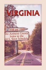 Virginia 1850 and 1860, an Amherst County Index to the U.S. Slave Schedule