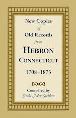 New Copies of Old Records from Hebron, Connecticut, 1708-1875