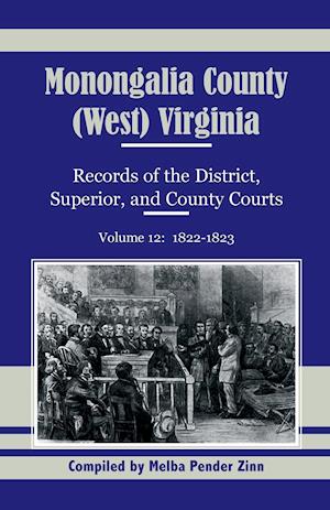 Monongalia County, (West) Virginia, Records of the District, Superior and County Courts, Volume 12