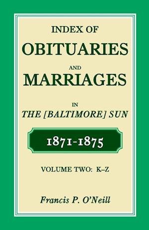 Index of Obituaries and Marriages of the (Baltimore) Sun, 1871-1875, K-Z