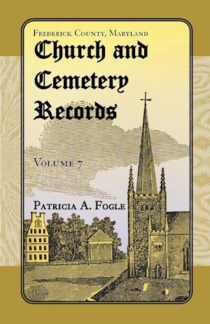 Frederick County, Maryland Church and Cemetery Records, Volume 7