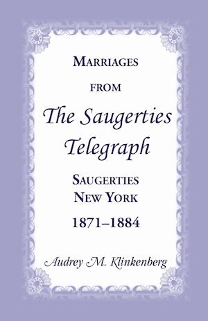 Marriages from the Saugerties Telegraph, Saugerties, New York, 1871-1884