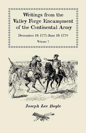 "I could not Refrain from tears", Writings from the Valley Forge Encampment of the Continental Army, December 19, 1777-June 19, 1778, Volume VII