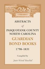 Abstracts of Pasquotank County, North Carolina, Guardian Bond Books, 1798-1831