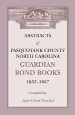 Abstracts of Pasquotank County, North Carolina, Guardian Bond Books, 1832-1867