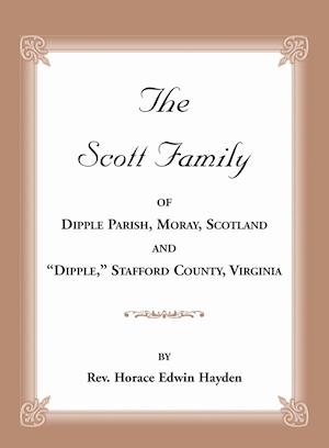 The Scott Family of Dipple Parish, Moray, Scotland and "Dipple," Stafford County, Virginia