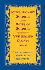 Revolutionary Soldiers and the Wives of Soldiers with Ties to Switzerland County, Indiana