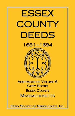 Essex County Deeds, 1681-1684, Abstracts of Volume 6, Copy Books, Essex County, Massachusetts