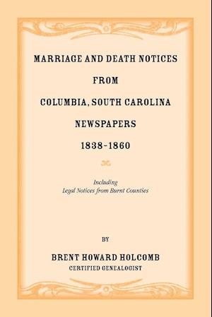 Marriage and Death Notices from Columbia, South Carolina, Newspapers, 1838-1860, including legal notices from burnt counties