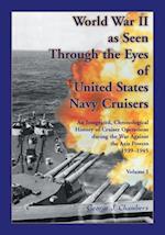 World War II As Seen Through The Eyes of United States Navy Cruisers Volume 1 