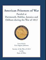 American Prisoners of War Paroled at Dartmouth, Halifax, Jamaica and Odiham during the War of 1812