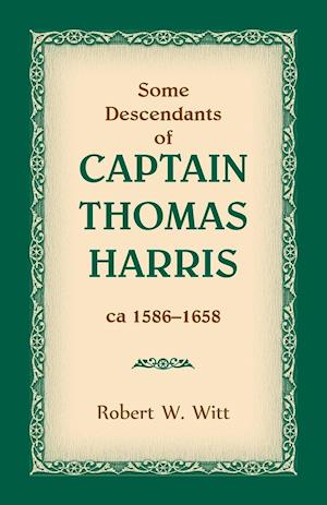 Some Descendants of Captain Thomas Harris, ca 1586-1658