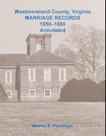 Westmoreland County, Virginia Marriage Records, 1850-1880 Annotated