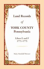 Land Records of York County, Pennsylvania, Libers E and F, 1771-1775