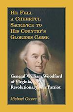 He Fell a Cheerful Sacrifice to His Country's Glorious Cause. General William Woodford of Virginia, Revolutionary War Patriot