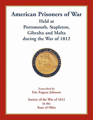 American Prisoners of War Held At Portsmouth, Stapleton, Gibraltar and Malta during the War of 1812