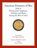 American Prisoners of War Held At Portsmouth, Stapleton, Gibraltar and Malta during the War of 1812