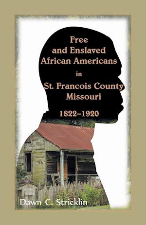 Free and Enslaved African Americans in St. Francois County, Missouri, 1822-1920