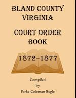 Bland County Virginia Court Order Book, 1872-1877