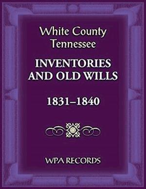 White County, Tennessee Inventories and Old Wills, 1831-1840