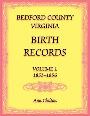 Bedford County, Virginia Birth Records Volume 1, 1853-1856